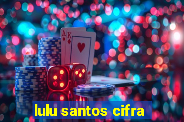 lulu santos cifra